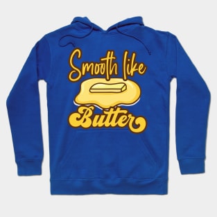 Smooth Like Butter Hoodie